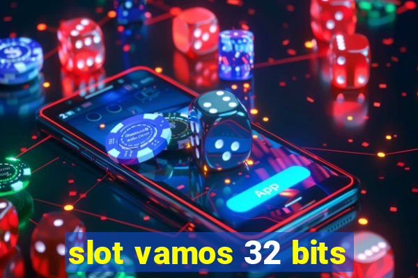 slot vamos 32 bits